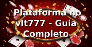 ⭐ Plataforma no vlt777 - Guia Completo